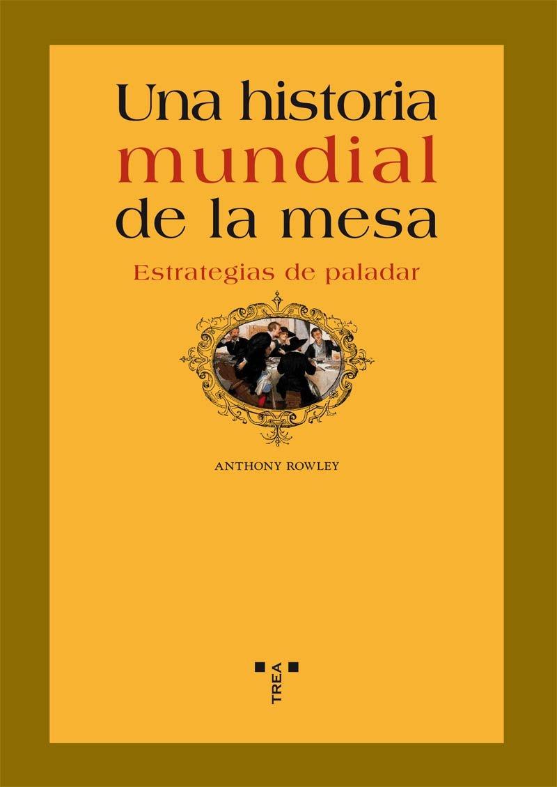 Una historia mundial de la mesa. Estrategias de paladar