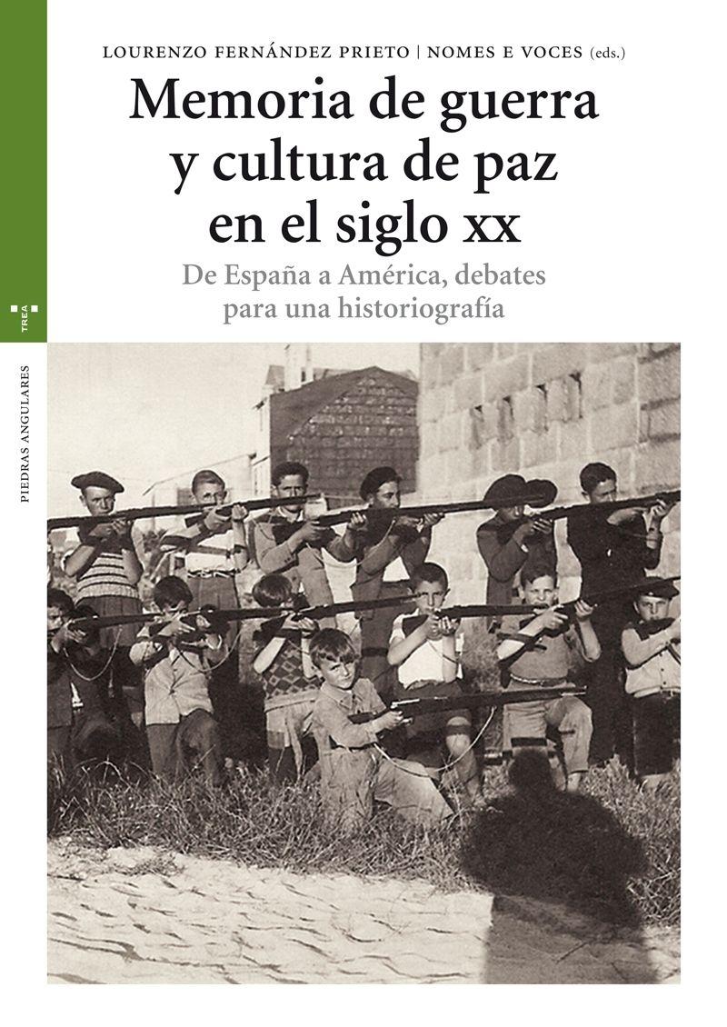 Memoria de guerra y cultura de paz en el siglo XX. De España a América, debates para una historiografía