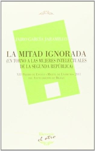 La mitad ignorada (En torno a las mujeres intelectuales de la segunda república). 