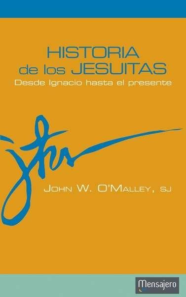 Historia de los jesuitas. desde Ignacio hasta el presente