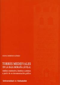 Torres medievales en la Baja Moraña (Avila). Análisis constructivo, histórico y artístico a partir de "su documentación gráfica."