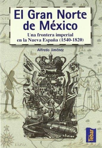 El gran norte de México "Una frontera imperial en la nueva España ( 1540-1820 )". 