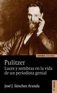 Pulitzer "luces y sombras en la vida de un periodista genial"