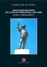 Sanitarios militares en la isla de Puerto Rico, 1493-1898 "La lucha contra el olvido IX".