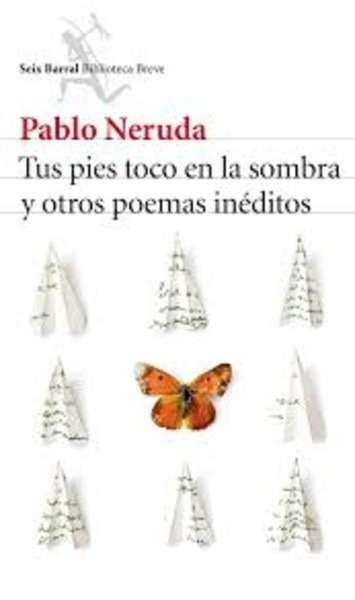 Tus pies toco en la sombra y otros poemas inéditos.