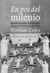 En pos del milenio. Revolucionarios milenaristas y anarquistas místicos de la Edad Media.