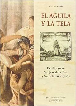 El águila y la tela. Estudios sobre san Juan de la Cruz y santa Teresa de Jesús.. 