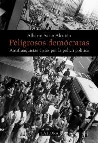 Peligrosos demócratas antifranquistas vistos por la policía política