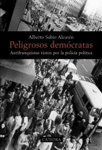 Peligrosos demócratas antifranquistas vistos por la policía política. 