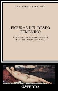 Figuras del deseo femenino. 12 representaciones de la mujer en la literatura occidental