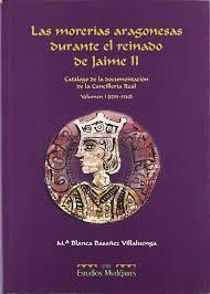 Las Morerías aragonesas durante el reinado de Jaime II Vol.1 "Catálogo documentación de la Cancillería Real - I (1291-1310)"