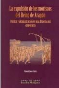 La expulsión de los moriscos del Reino de Aragón "Política y administración de una deportación(1609-1611)".