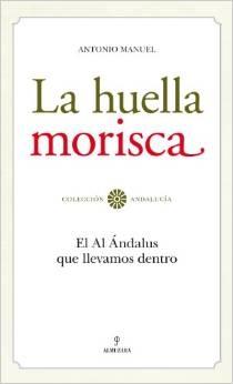 La huella morisca "El Al-andalus que llevamos dentro"