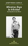 Mientras llega la felicidad. Una biografía de Juan Marsé