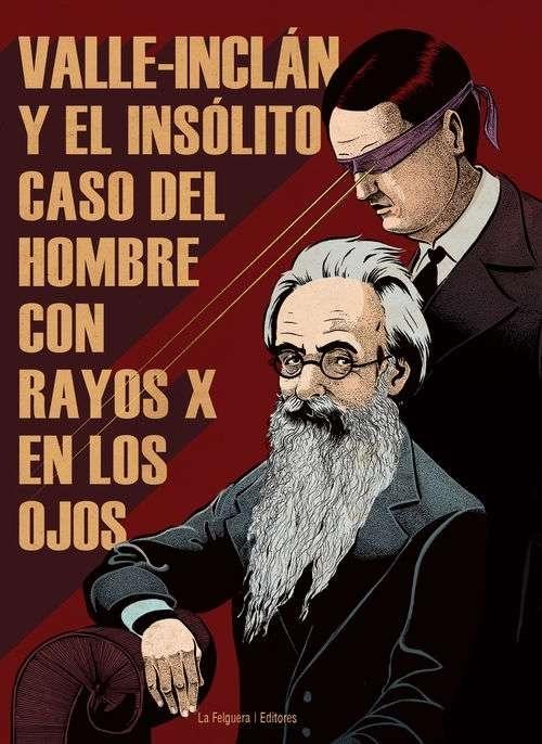 Valle-Inclán y el insólito caso del hombre con rayos X en los ojos. 