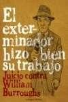 El exterminador hizo bien su trabajo Jucio contra William Burroughs.