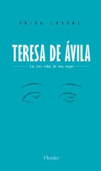 Teresa de Ávila "Las tres vidas de una mujer". 