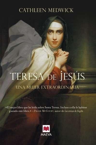 Teresa de Jesús: Una mujer extraordinaria. 