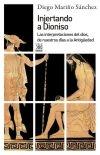 Injertando a Dioniso : las interpretaciones del dios, de nuestros días a la Antigüedad. 