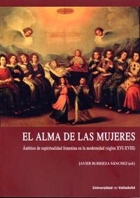 El alma de las mujeres. Ambitos de espiritualidad femenina en la modernidad  (siglos XVI-XVIII). 