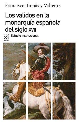 Los validos en la monarquía española del siglo XVII "Estudio institucional". 