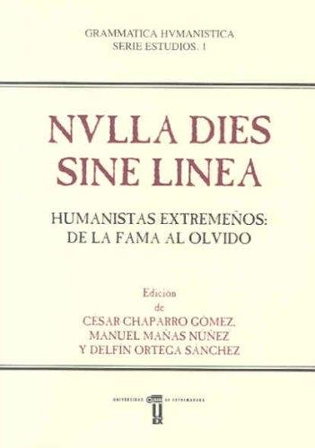 Nulla dies sine linea. Humanistas extremeños : de la fama al olvido. 