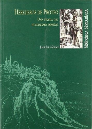 Herederos de Proteo : una teoría del humanismo español