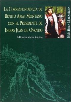 La correspondencia de Benito Arias Montano con el presidente de Indias Juan de Ovando. 