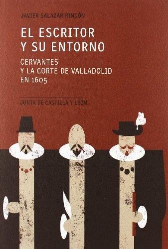 El escritor y su entorno : Cervantes y la Corte de Valladolid en 1605