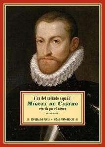 Vida del soldado español Miguel de Castro escrita por él mismo "(1593-1611)". 