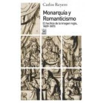 Monarquía y Romanticismo "El hechizo de la imagen regia, 1829-1873"