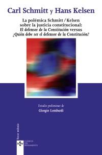La polémica Schmitt-Kelsen: "La defensa de la Constitución" versus "Quién debe ser el defensor... "...de la constitución?"".