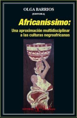 Africaníssimo: una aproximación multidisciplinar a las culturas negroafricanas.. 