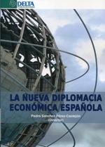 La nueva diplomacia económica española "Innovaciones institucionales y estrategias en las relaciones económicas"