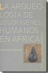 La arqueología de los orígenes humanos en África