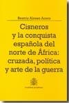 Cisneros y la conquista del norte de África "Cruzada, política y arte de la guerra". 