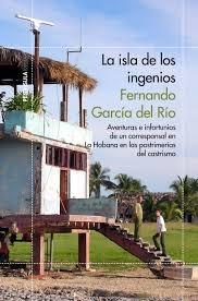 La isla de los ingenios "Aventuras e infortunios de un corresponsal en la"