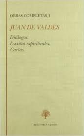 Obras Completas - I: Diálogos. Escritos espirituales. Cartas (Juan de Valdés) Vol.1
