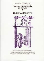Técnica e ingeniería en España. I: El Renacimiento. 