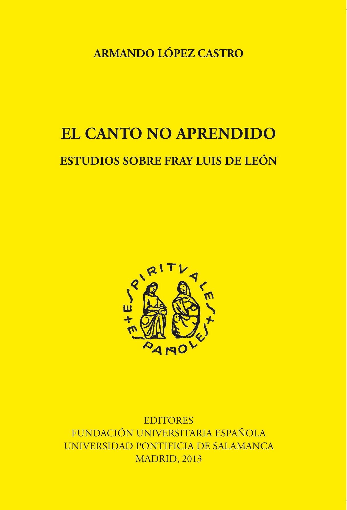 El canto no aprendido : estudios sobre Fray Luis de León