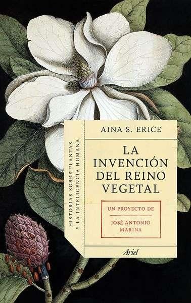 La invención del reino vegetal "Historia sobre plantas y la inteligencia humana"