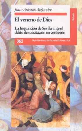 El Veneno de Dios "La Inquisición de Sevilla ante el delito de solicitación en confesión". 
