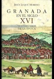 Granada en el siglo XVI. Testimonios de una época