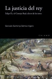 La justicia del rey. Felipe II y el Consejo Real a favor de los toros: (El Burgo de Osma, 1584-94). 