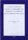 La ley natural como fundamento moral y jurídico en Domingo de Soto. 