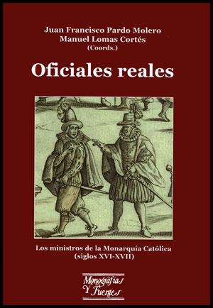 Oficiales reales: los ministros de la Monarquía Católica (siglos XVI-XVII).