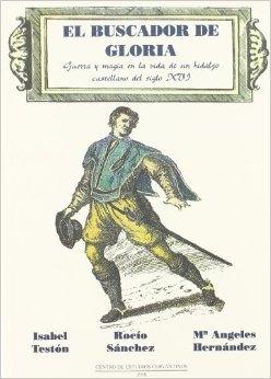 El Buscador de gloria. Guerra y magia en la vida de un hidalgo castellano del siglo XVI. 