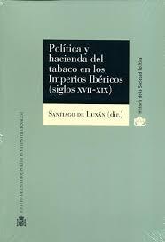 Política y Hacienda del tabaco en los imperios ibéricos (siglos XVII-XIX). 