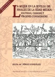 La mujer en la Sevilla de finales de la Edad Media: solteras, casadas y vírgenes consagradas. 