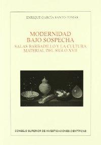 Modernidad bajo sospecha: Salas Barbadillo y la cultura material del siglo XVII